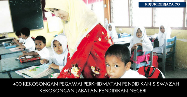 400 Kekosongan Jabatan Pendidikan Negeri – Pegawai Perkhidmatan Pendidikan Siswazah
