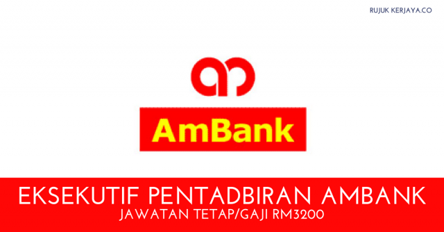 Eksekutif Pentadbiran AmBank ~ 15 Kekosongan ~ Gaji RM3200