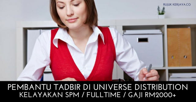 Pembantu Tadbir di Universe Distribution ~ Kelayakan SPM/Gaji RM2000