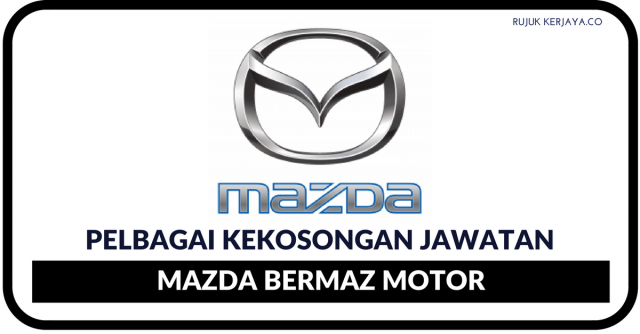 Mazda Bermaz Motor ~ Kekosongan Eksekutif/Technician & Pelbagai