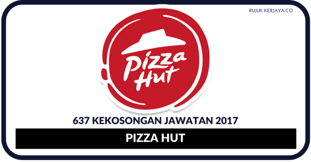 Pizza Hut ~ 637 Kekosongan Seluruh Negara