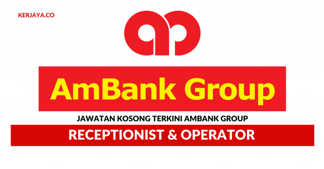 AmBank ~ Kekosongan Jawatan Receptionist & Operator