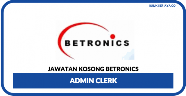 Admin Clerk di Betronics ~ Permohonan Terbuka Wanita Sahaja Mohon Segera