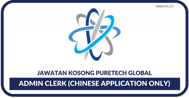 Puretech Global ~ Kekosongan Admin Clerk (Chinese Application Only)