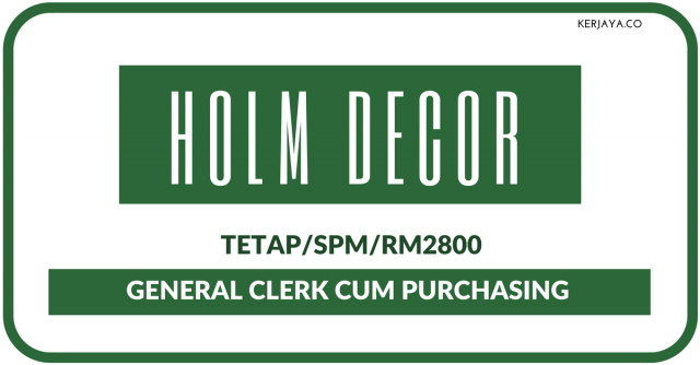 General Clerk cum Purchasing Di Holm Decor Sdn. Bhd