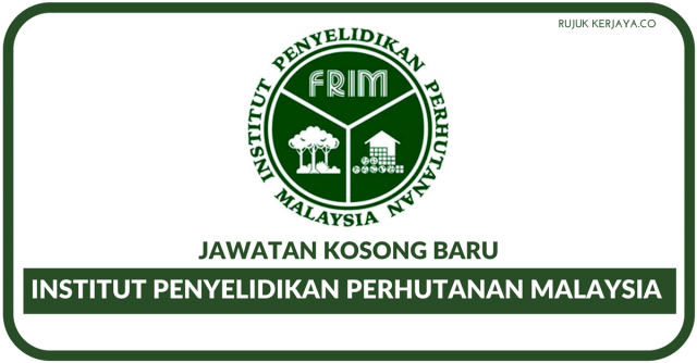 Institut Penyelidikan Perhutanan Malaysia (FRIM) ~ Pelbagai Kekosongan Jawatan Ditawarkan