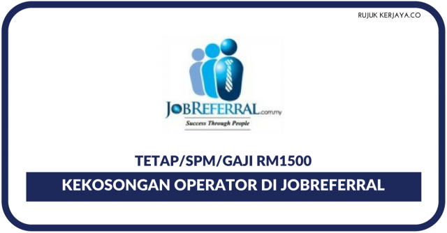 Kekosongan Terkini~Operator / General Worker Di JobReferral Sdn Bhd