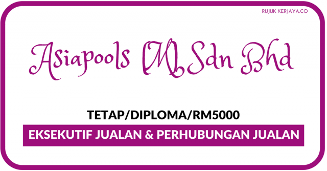 Eksekutif Jualan & Perhubungan Pelanggan Di Asiapools (M) Sdn Bhd