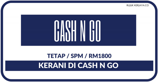 Cash N Go Sdn. Bhd ~ Kerani