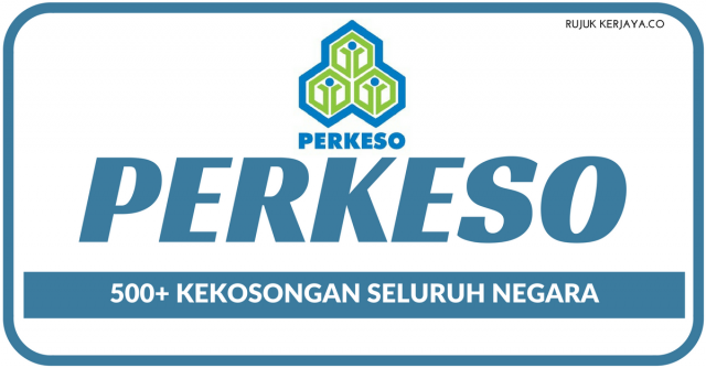 Pertubuhan Keselamatan Sosial (PERKESO) ~ 500+ Kekosongan Seluruh Negara