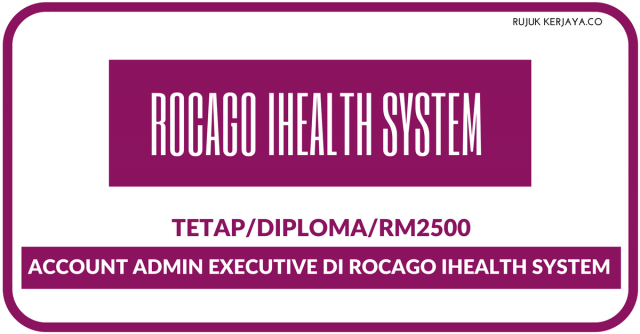 Account Admin Executive Di ROCAGO IHealth System Sdn Bhd