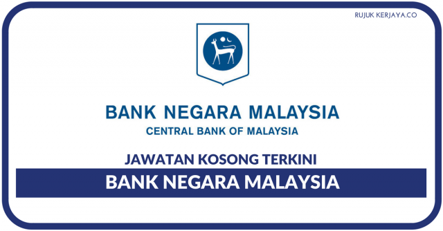 Bank Negara Malaysia (BNM) ~ Pelbagai Kekosongan Jawatan Ditawarkan