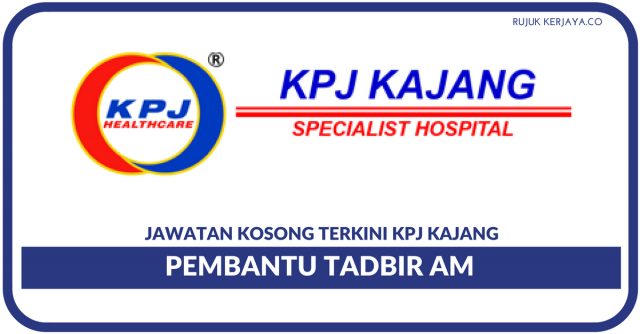KPJ Kajang ~ Pembantu Tadbir Am