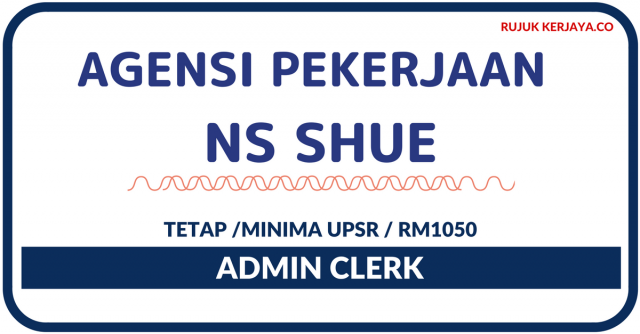 Agensi Pekerjaan NS Shue ~ Admin Clerk