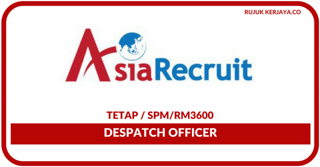 Despatch Officer Di Agensi Pekerjaan Asia Recruit