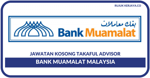 Bank Muamalat Malaysia ~ Takaful Advisor