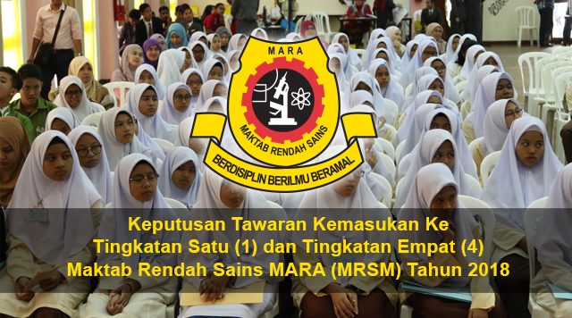 Keputusan Tawaran Kemasukan Ke Tingkatan Satu (1) dan Tingkatan Empat (4) Maktab Rendah Sains MARA (MRSM) Tahun 2018