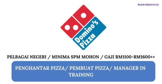 Dominos Pizza ~ Penghantar Pizza / Pembuat Pizza / Manager in Training Pelbagai Negeri