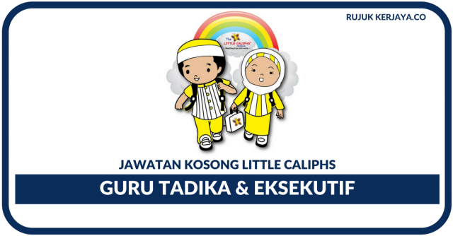 Tadika Caliphs ~ Kekosongan Eksekutif Pentadbiran & Guru Tadika Cawangan KL & Kedah