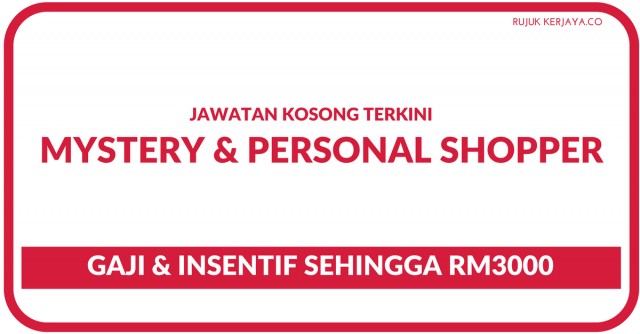 Mystery Shopper & Personal Shopper ~ Pelbagai Lokasi Gaji & Elaun Sehingga RM3500