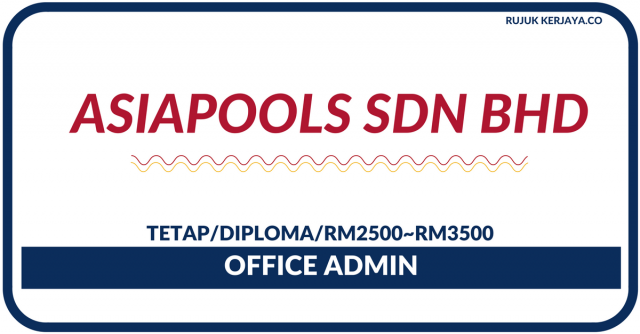 Office Admin di Asiapools Sdn Bhd ~ Diploma/Gaji RM2500