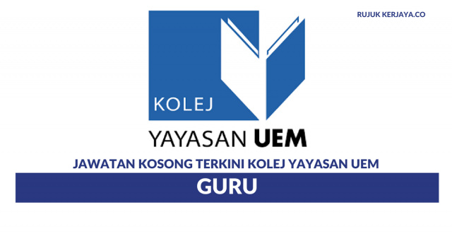 Permohonan Jawatan Kosong Terkini Kolej Yayasan UEM Di Buka