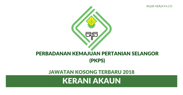 Permohonan Jawatan Kosong Kerani Akaun Perbadanan Kemajuan Pertanian Selangor (PKPS) Di Buka