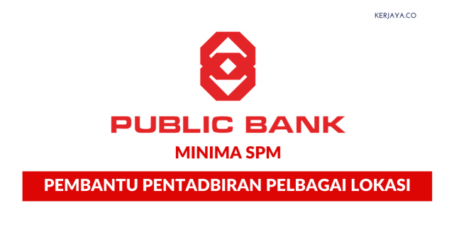 Permohonan Pembantu Pentadbiran Public Bank Pelbagai Lokasi di Buka ~ Kelayakan Minima SPM