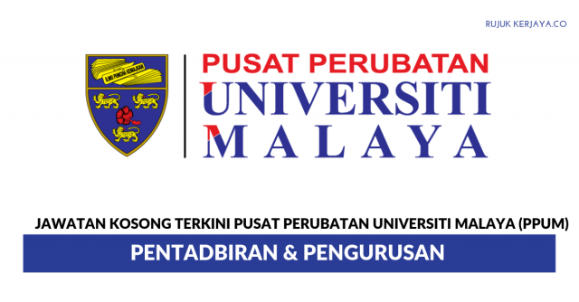 Permohonan Jawatan Pusat Perubatan Universiti Malaya (PPUM) ~ Kekosongan Jawatan Pentadbiran & Pengurusan