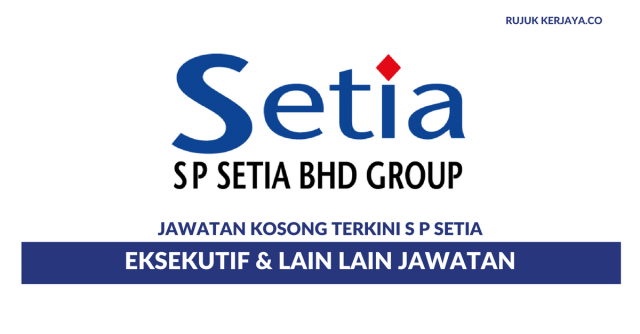 Permohonan Jawatan Kosong  S P Setia Berhad Di Buka