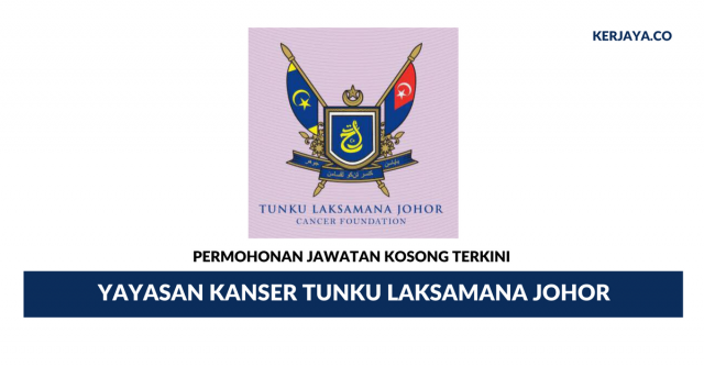 Permohonan Jawatan Kosong Yayasan Kanser Tunku Laksamana Johor di Buka