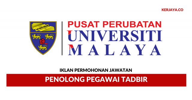 Iklan Permohonan Jawatan Penolong Pegawai Tadbir Pusat Perubatan Universiti Malaya (PPUM)