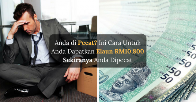Ini Cara Untuk Dapatkan Elaun Sehingga RM10,800 Sekiranya Anda Dipecat