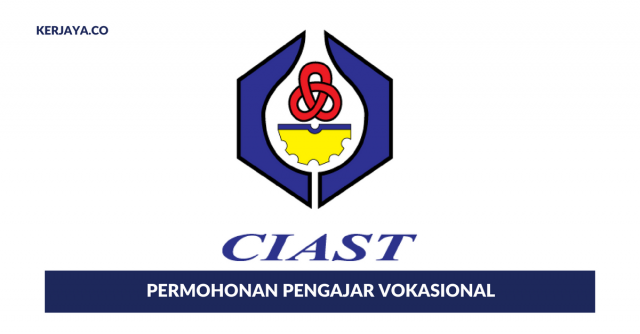 Permohonan Pengajar Vokasional di Pusat Latihan & Kemahiran Lanjutan (CIAST)