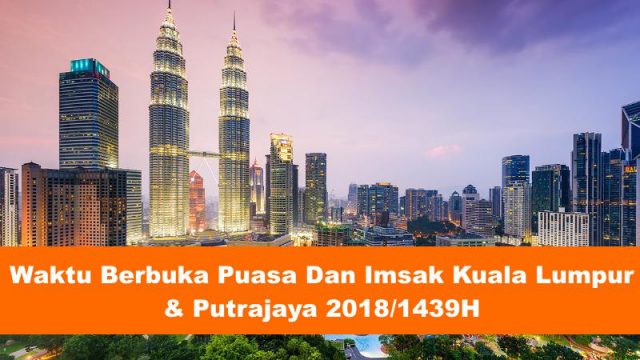 Waktu Berbuka Puasa Dan Imsak Tahun 2018/1439 Hijrah Bagi Kuala Lumpur Dan Putrajaya