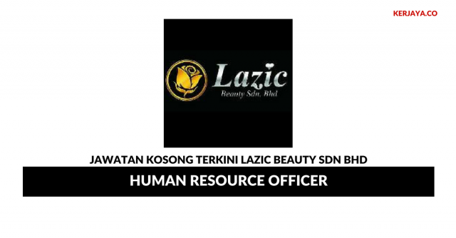Lazic Beauty Sdn Bhd ~ Human Resource Officer