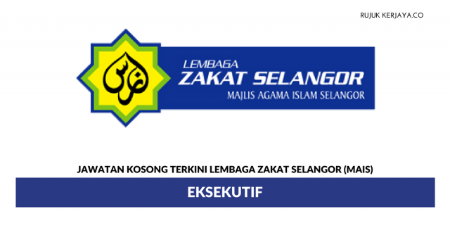 Permohonan Jawatan Kosong Eksekutif Lembaga Zakat Selangor (MAIS) di Buka