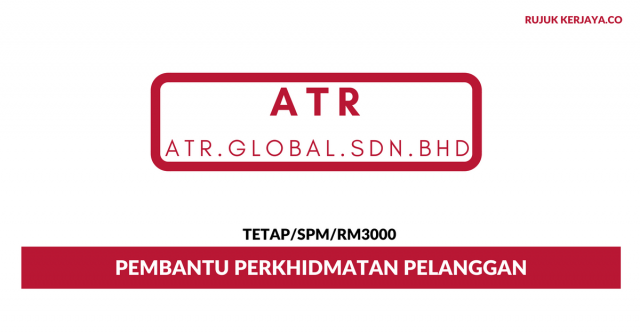 Pembantu Perkhidmatan Pelanggan ATR Global ~ Gaji RM3000