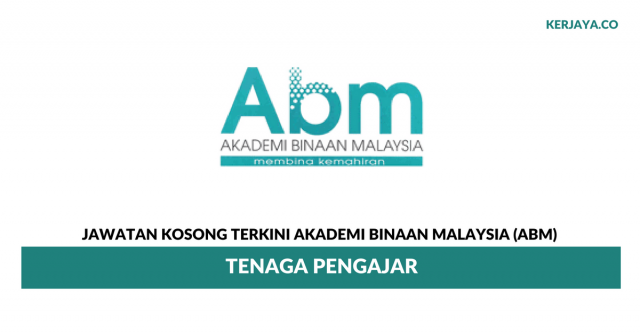 Permohonan Jawatan Kosong Tenaga Pengajar Akademi Binaan Malaysia (ABM) di Buka