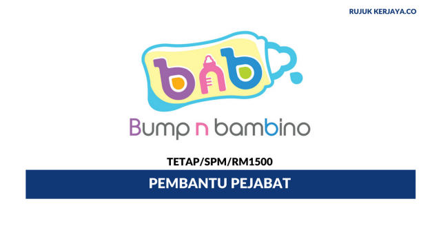 Pembantu Pejabat Bump N Bambino ~ Minima SPM / Gaji RM1500