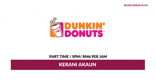 Kerani Akaun Dunkin’ Donut ~ Part Time / RM6 Per Jam