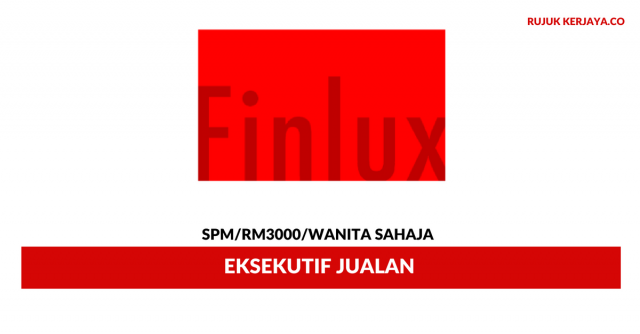 Eksekutif Jualan Finlux ~ Gaji RM3000/ Lelaki Sahaja
