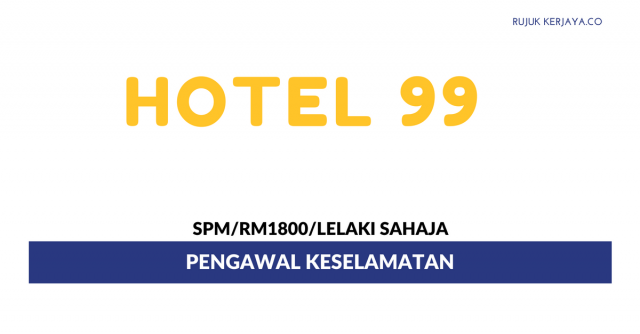 Pengawal Keselamatan Hotel 99 ~ Gaji RM1800/ Lelaki Sahaja