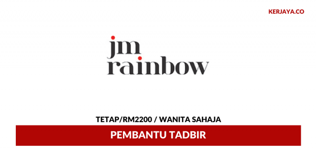 Pembantu Tadbir JM Rainbow ~ Gaji RM2200 / Wanita Sahaja