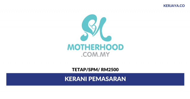 Kerani Pemasaran Motherhood.Com.My ~ Minima SPM / Gaji RM2500
