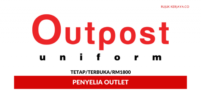 Penyelia Outlet Outpost Uniform ~ Gaji RM1800