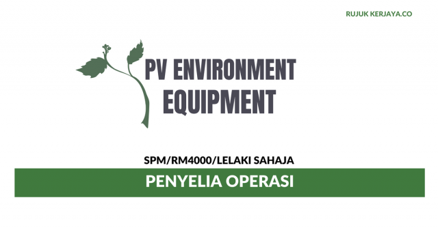 Penyelia Operasi PV Environment Equipment ~ Gaji RM4000/ Lelaki Sahaja