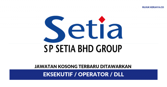 S P Setia Berhad ~ Eksekutif / Operator / DLL