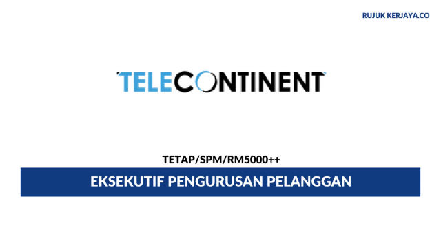 Eksekutif Pengurusan Pelanggan Telecontinent ~ GajiRM5000++