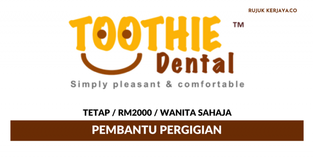 Pembantu Klinik Gigi Toothie Dental ~ Gaji RM2000/ Wanita Sahaja